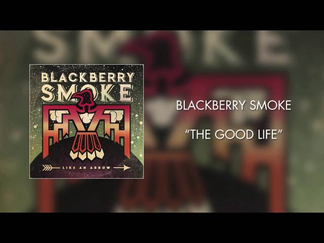 Blackberry Smoke - The Good Life