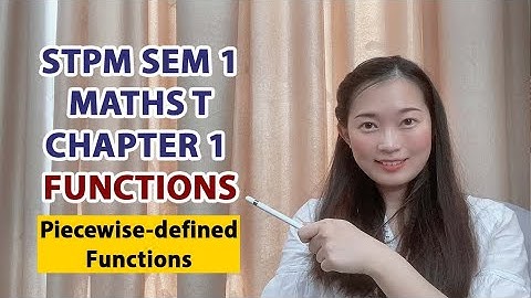 Chapter 1 Functions 【1.1 Functions - Part 12 Piecewise-defined Functions】中文讲解 STPM Maths T Sem 1