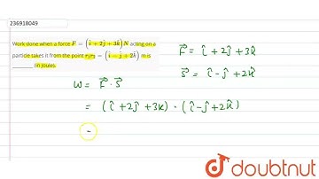 Work done when a force F = (hati + 2hatj + 3 hatk)N acting on a particle takes it from the point...