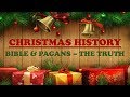 Christmas History: Bible & Pagans - The Truth