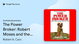 The Power Broker: Robert Moses and the Fall of… by Robert A. Caro · Audiobook preview