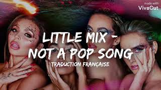 Little Mix - Not A Pop Song ( Traduction Française )