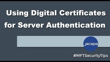 MFT Security Tip - Using Digital Certificates for Server Authentication