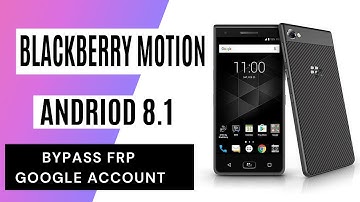 BlackBerry motion FRP/Google Verification lock Bypass Android 8.1 Quick Method 100% Work without PC.