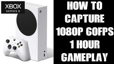 How To Capture & Record Longer Gameplay Footage Video On Xbox Series S, 1080p 60fps Up To 1 Hour
