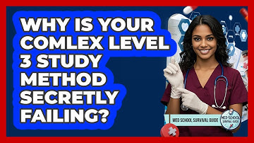 Why Is Your COMLEX Level 3 Study Method Secretly Failing? - Med School Survival Guide
