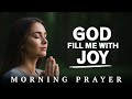 Lord, Fill My Heart With Joy Today | Powerful Morning Prayer