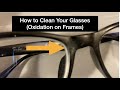 How to Clean Your Glasses (Oxidation on Frames)