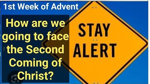 Advent 1st Sunday Sermon. How are we going to face the Second Coming of Christ?