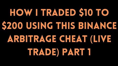 Trading $10 To $200 Using The NO LOSS BINANCE ARBITRAGE CHEAT (LIVE TRADE) PART 1