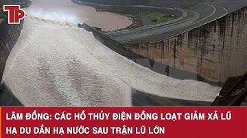 Lâm Đồng: Các hồ thủy điện đồng loạt giảm xả lũ, hạ du dần hạ nước sau trận lũ lớn