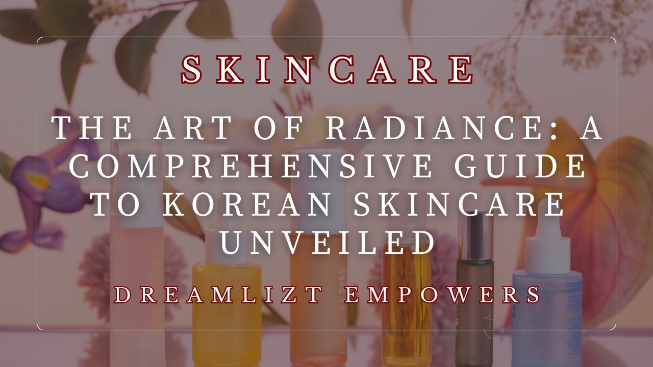 The Art of Radiance: A Comprehensive Guide to Korean Skincare Unveiled - YouTube