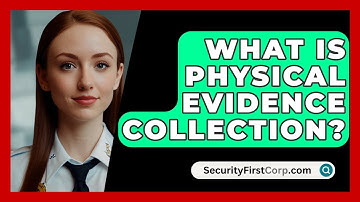 What Is Physical Evidence Collection? - SecurityFirstCorp.com