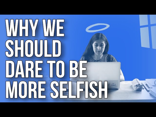 How to Be More Selfish