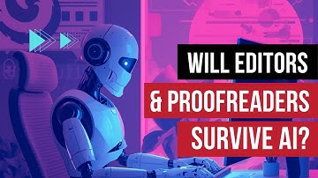Will AI Take Our Editing & Proofreading Jobs? How Editors Can Survive the AI Storm