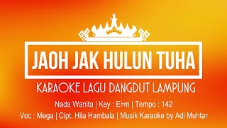 Miniatura de vídeo de "JAOH JAK HULUN TUHA | Karaoke Lirik | Nada Wanita |Lagu Dangdut Lampung |Voc.Mega Cipt. Hila Hambala"