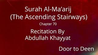 Surah Al-Ma'arij (The Ascending Stairways) Abdullah Khayyat  Quran Recitation