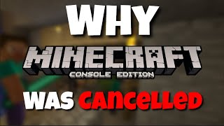 Why was Minecraft Console Edition Cancelled?