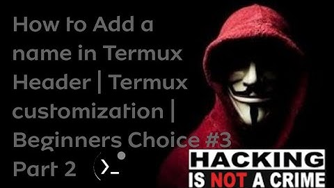 How to Add a name in Termux Header | Termux customization | Beginners Choice #3 Part 2