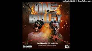 Fasquabo ft Lazy B One Bullet Prod By Dada Santiago