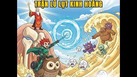 CUỘC ĐẠI CHIẾN Ở VƯƠNG QUỐC KHỚP – TRẬN LŨ LỤT KINH HOÀNG! _ LIÊN HOA Y ĐẠO