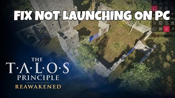 How To Fix The Talos Principle: Reawakened Not Launching/Won