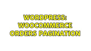 Wordpress: WooCommerce Orders pagination