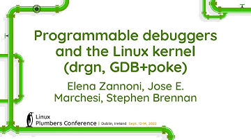 Programmable debuggers and the Linux kernel (drg... Elena Zannoni, Jose E. Marchesi, Stephen Brennan