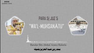 Juz 5 | Para 5 | Wal-muhsanatu | Bandar Abdul Azeez Baleela | 4K | وَٱلْمُحْصَنَاتُ