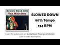 Brown Eyed Girl Slowed Down 90% Tempo 134 BPM