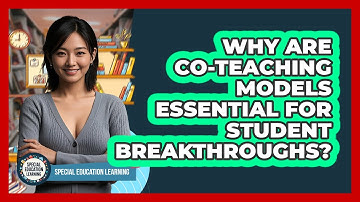 Why Are Co-teaching Models Essential For Student Breakthroughs? - Special Education Learning