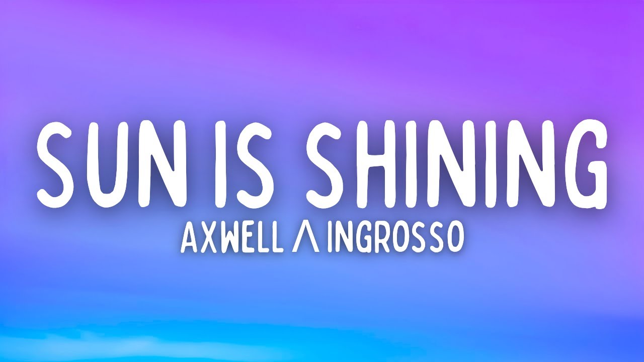 Axwell Λ Ingrosso - Sun Is Shining (Lyrics)