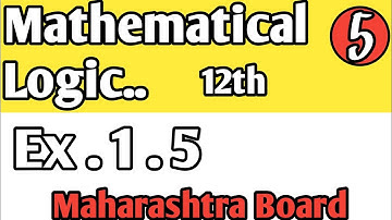 Mathematical Logic Ex-1.5(part-1), class- 12th, Maharashtra Board,new syllabus