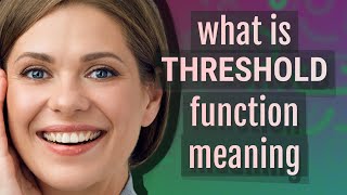 Threshold function | meaning of Threshold function