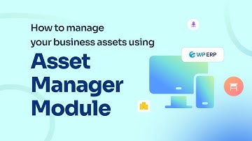 How to manage business assets with Asset Manager Module of WP ERP