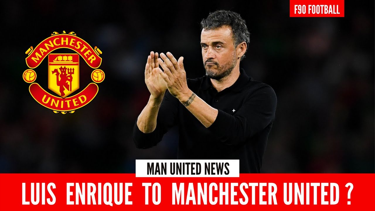 Luis Enrique on to Manchester United Enrique to Man Utd New Manager