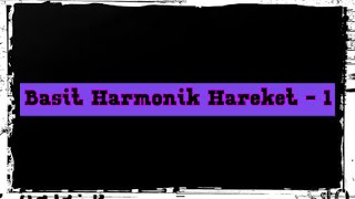 Basit Harmonik Hareket - 1