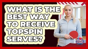 What Is the Best Way to Receive Topspin Serves?