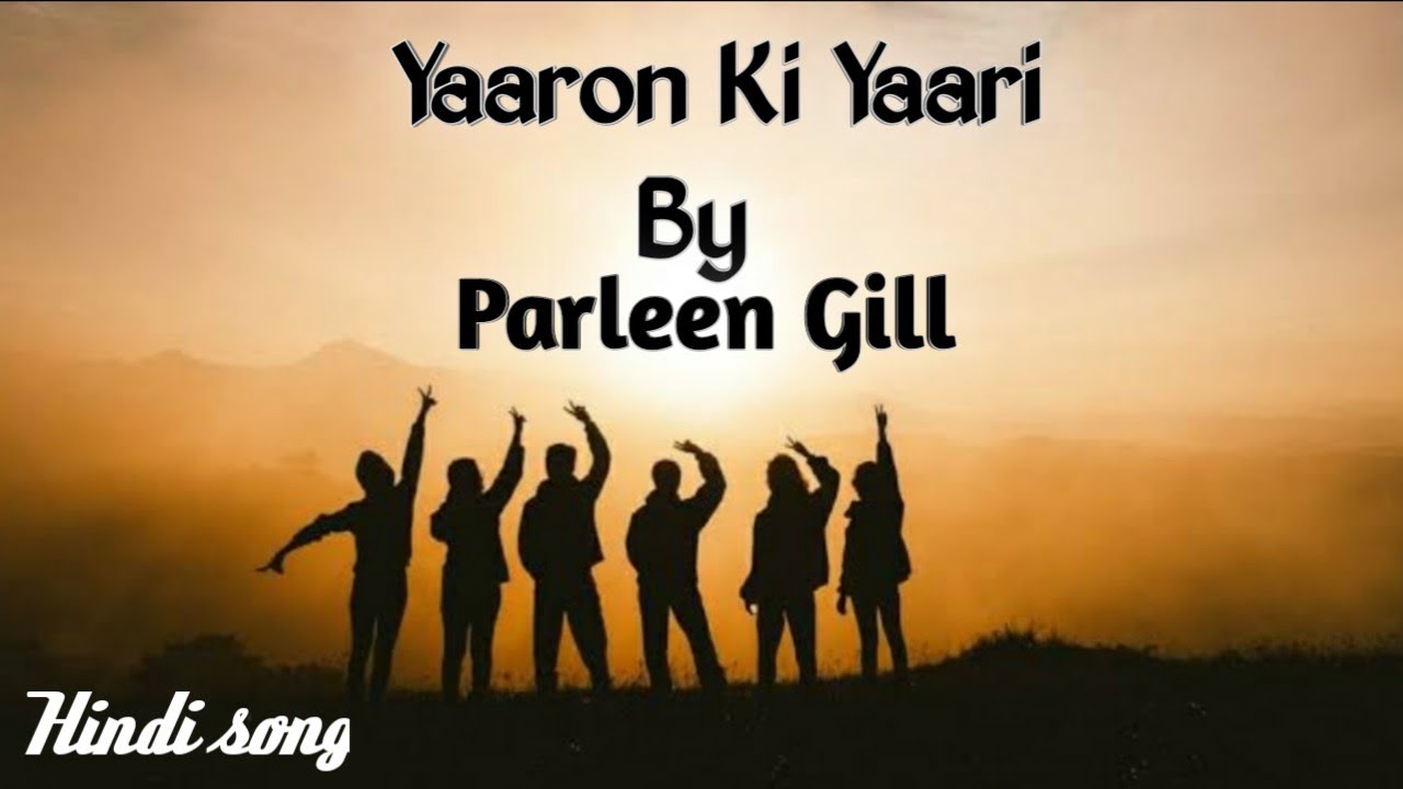 Yaaron Ki Yaari by Parleen Gill Hindi song
