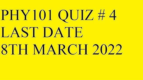 PHY101 QUIZ # 4