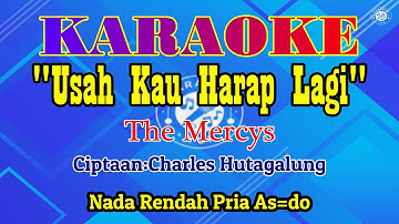 USAH KAU HARAP LAGI-THE MERCYS||KARAOKE HD-NADA RENDAH PRIA AS=DO|LAGU NOSTALGIA|LIRIK LAGU