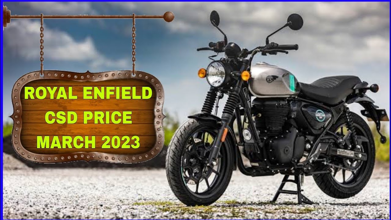 New csd price list March 2023 Royal Enfield bikes csd price RE