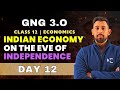 GnG Day 12 | Indian Economy on the Eve of Independence | Economics | Class 12 | Must Watch 🔥🔥