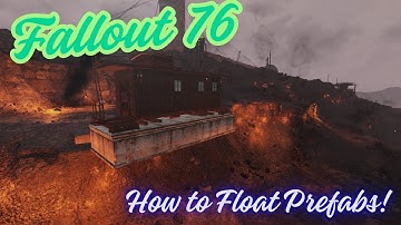 Fallout 76 How to Float a Prefab