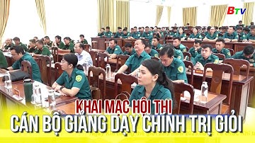 Khai mạc hội thi cán bộ giảng dạy chính trị giỏi