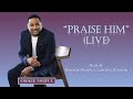 Praise him live  smokie norful with lyrics