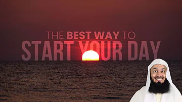 The BEST way to start your DAY - Mufti Menk