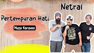 NETRAL - PERTEMPURAN HATI | MUSIK KARAOKE 🎤