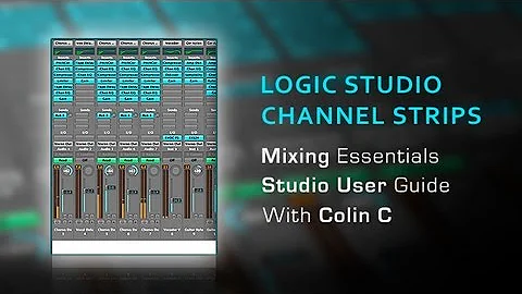 Logic Channel Strips - Studio Mixing Essentials - With Producer Colin C