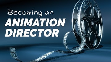 How to Become an Animation Director